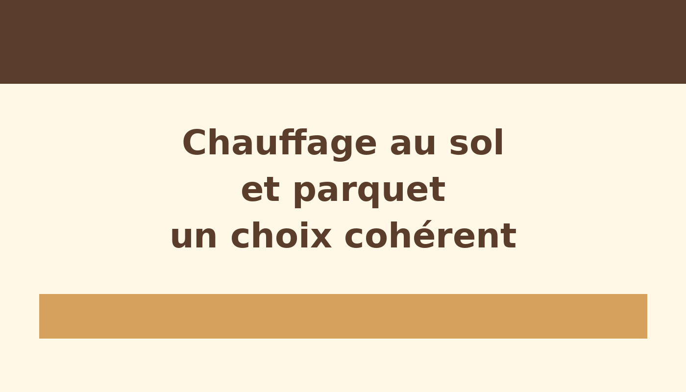 Chauffage au sol et parquet, un choix cohérent